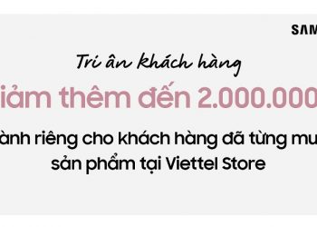 Giảm thêm đến 2 triệu đồng khi mua điện thoại Samsung dành riêng cho khách hàng đã từng mua sản phẩm tại Viettel Store
