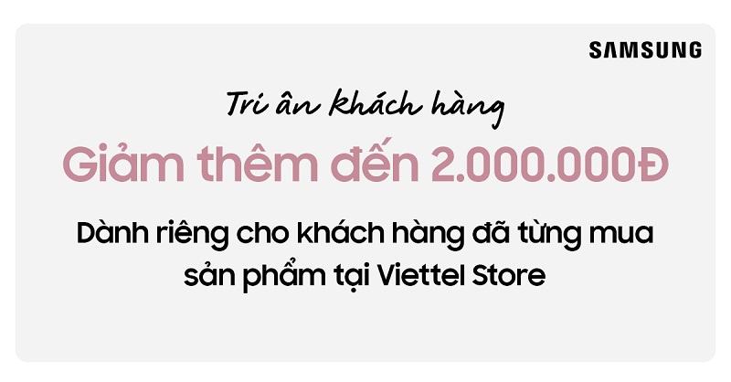 Giảm thêm đến 2 triệu đồng khi mua điện thoại Samsung dành riêng cho khách hàng đã từng mua sản phẩm tại Viettel Store