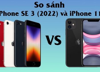 So sánh iPhone SE 2022 và iPhone 11: Đâu là smartphone đáng mua hơn?