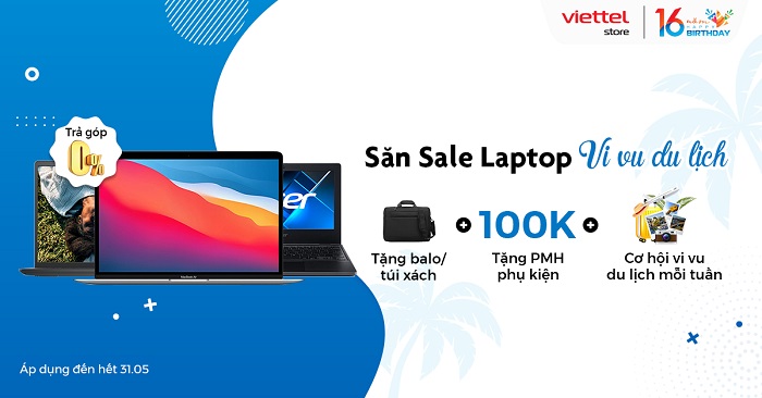 Sinh nhật Viettel Store - Mua Laptop trúng cơ hội vi vu du lịch mỗi tuần