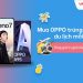 Tháng 5 này, mua OPPO trúng cơ hội vi vu du lịch mỗi tuần