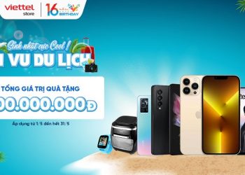 Sinh nhật cực Cool! Cơ hội vi vu du lịch cùng Viettel Store tổng giá trị quà tặng lên đến hơn 200.000.000 đồng