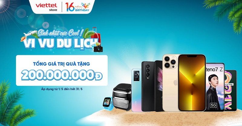 Sinh nhật cực Cool! Cơ hội vi vu du lịch cùng Viettel Store tổng giá trị quà tặng lên đến hơn 200.000.000 đồng