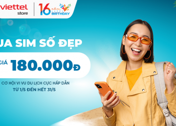 Mua sim số đẹp trị giá từ 180.000đ – Nhận cơ hội vi vu du lịch nhân dịp sinh nhật Viettel Store