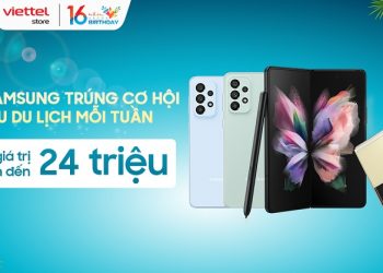 Sắm Samsung trúng cơ hội vi vu du lịch mỗi tuần, tổng giá trị lên đến 24 triệu đồng