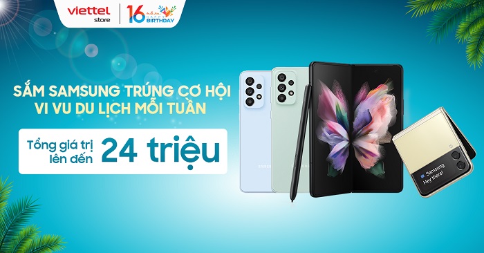 Sắm Samsung trúng cơ hội vi vu du lịch mỗi tuần, tổng giá trị lên đến 24 triệu đồng