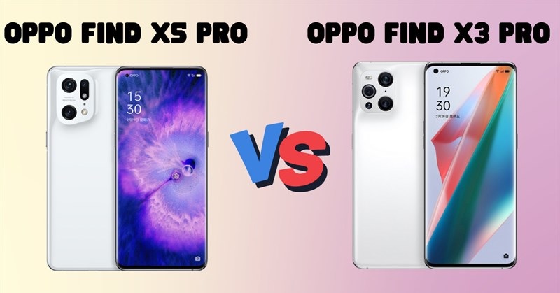 So sánh OPPO Find X5 Pro và OPPO Find X3 Pro