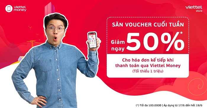Săn voucher cuối tuần - Giảm ngay 50% cho hóa đơn kế tiếp khi thanh toán qua Viettel Money