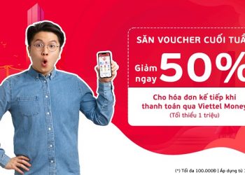 Săn voucher cuối tuần – Giảm ngay 50% cho hóa đơn kế tiếp khi thanh toán qua Viettel Money