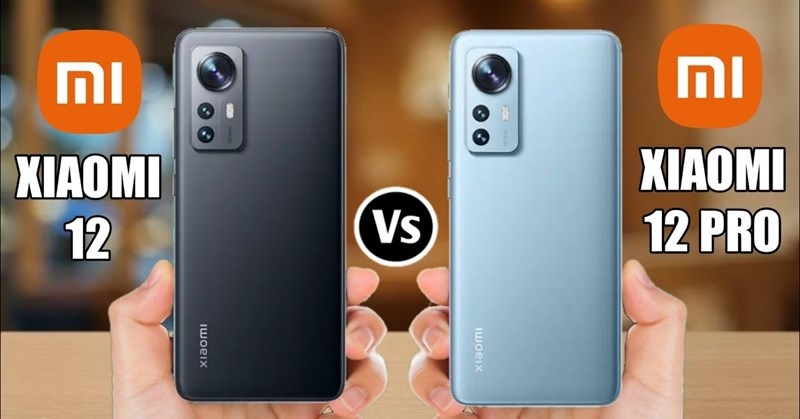Xiaomi 12 và Xiaomi 12 Pro