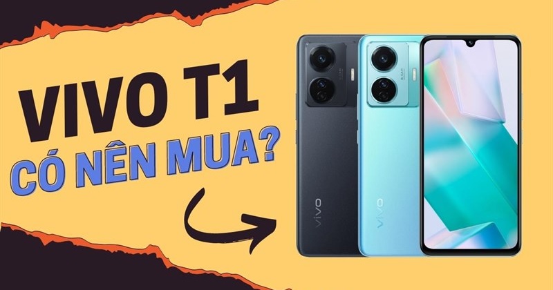 Có nên mua Vivo T1
