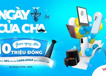 Ngày của Cha – Tặng Ngàn Quà – Giảm ngay đến 10 triệu đồng, giảm thêm 10% khi thanh toán qua VNPAY-QR