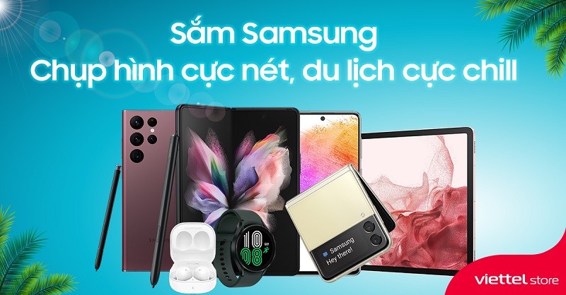 Sắm Samsung – Chụp hình cực nét, du lịch cực chill – Cơ hội vi vu du lịch mỗi tuần