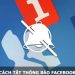 Mẹo tắt thông báo nhóm Facebook trên máy tính và điện thoại cực đơn giản không phải ai cũng biết