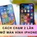 Cách chạm 2 lần mở màn hình iPhone cực nhanh và đơn giản