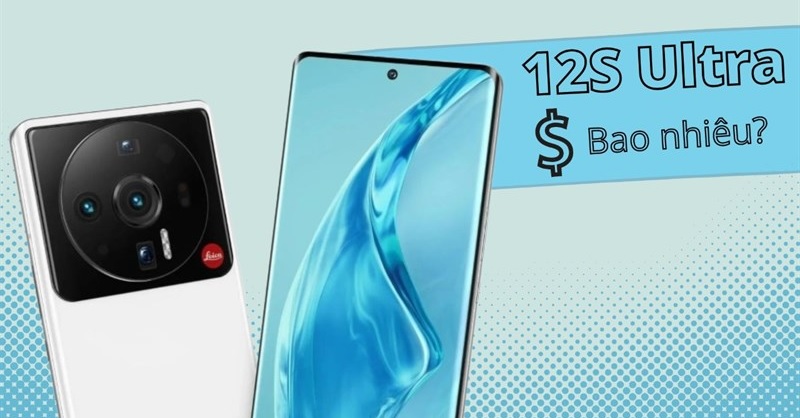 Giá bán Xiaomi 12S Ultra bao nhiêu? Rẻ hơn bản tiền nhiệm không?