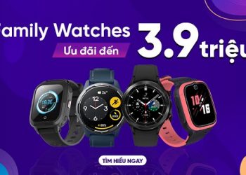 Family Watches – Ưu đãi đến 3,9 triệu đồng