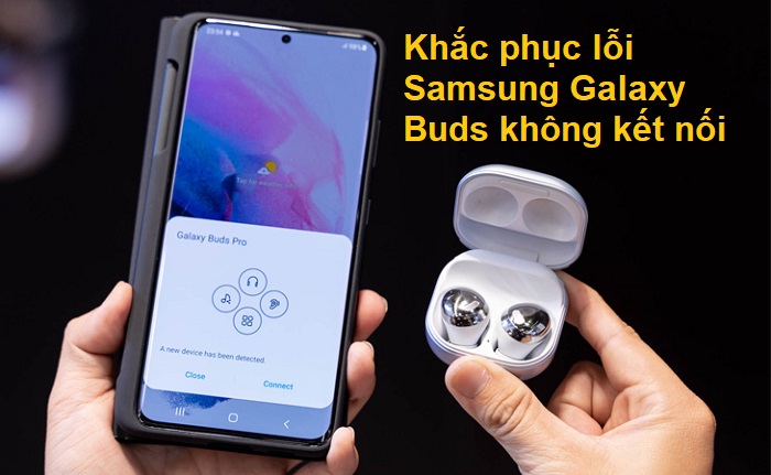 lỗi Samsung Galaxy Buds không kết nối