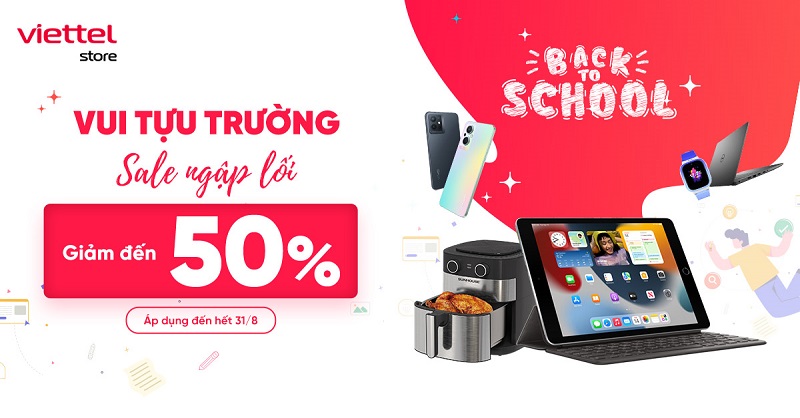Vui tựu trường, sale ngập lối giảm đến 50% các sản phẩm tại Viettel Store