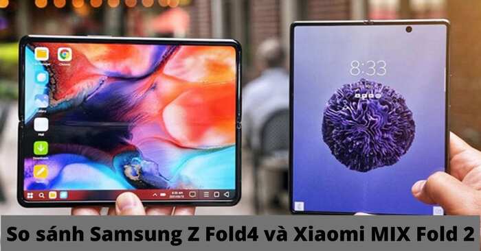 So sánh Galaxy Z Fold4 và Xiaomi MIX Fold 2