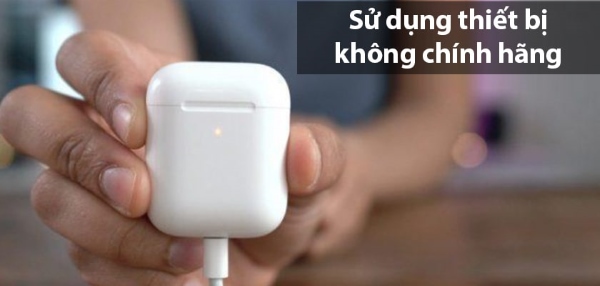 AirPods không chính hãng rất dễ hỏng pin và hộp sạc