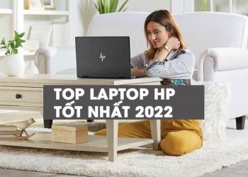 TOP 6 laptop HP mới nhất 2022 thiết kế cao cấp, cấu hình mạnh