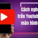 Tổng hợp các cách nghe nhạc YouTube khi tắt màn hình trên Xiaomi