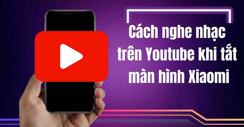 Tổng hợp các cách nghe nhạc YouTube khi tắt màn hình trên Xiaomi
