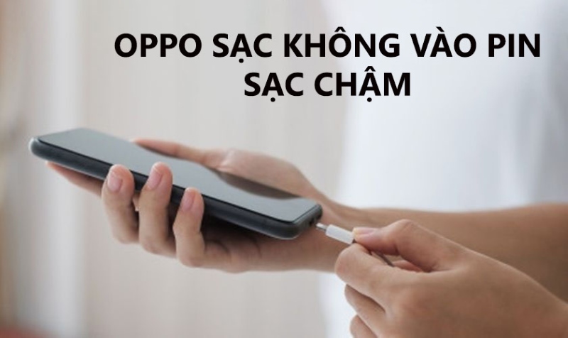 tại sao điện thoại OPPO sạc pin lâu đầy