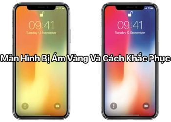 Nguyên nhân và cách khắc phục màn hình điện thoại bị ám vàng