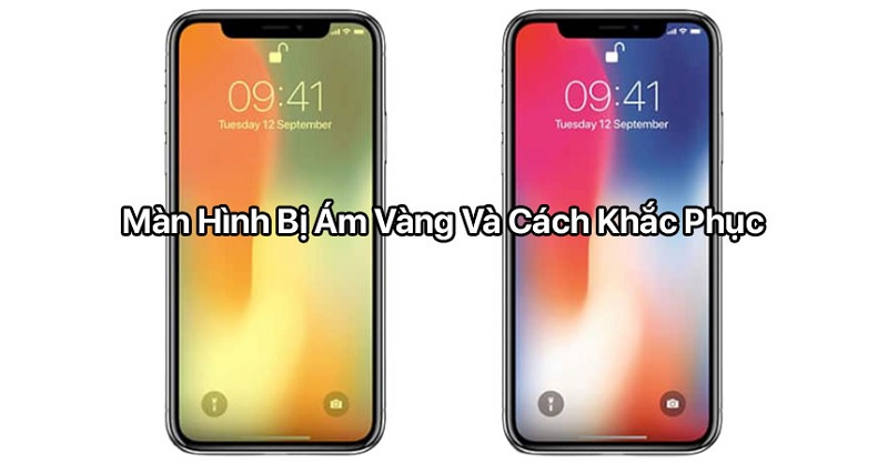 Nguyên nhân và cách khắc phục màn hình điện thoại bị ám vàng