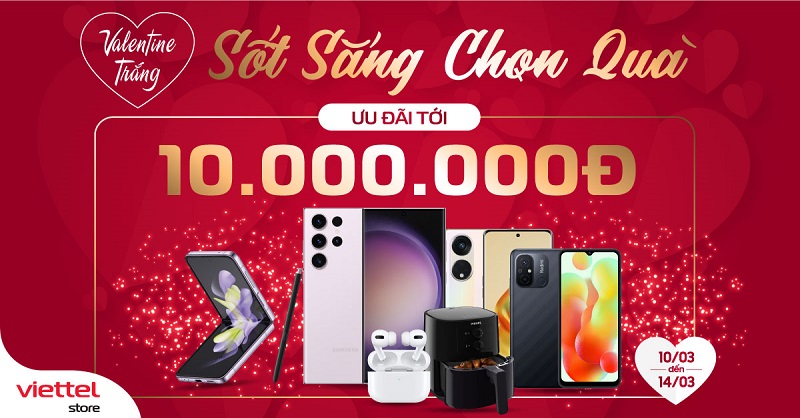 Valentine trắng – Sốt sắng chọn quà – Viettel Store ưu đãi lên đến 10 triệu đồng