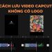 Chia sẻ 5 cách lưu video Capcut không có logo trên điện thoại