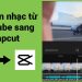 Hướng dẫn cách chuyển nhạc YouTube sang CapCut MP3
