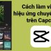 Cách thêm hiệu ứng chuyển cảnh Capcut vào video đơn giản