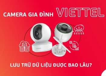 Camera gia đình Viettel lưu trữ dữ liệu được bao lâu?