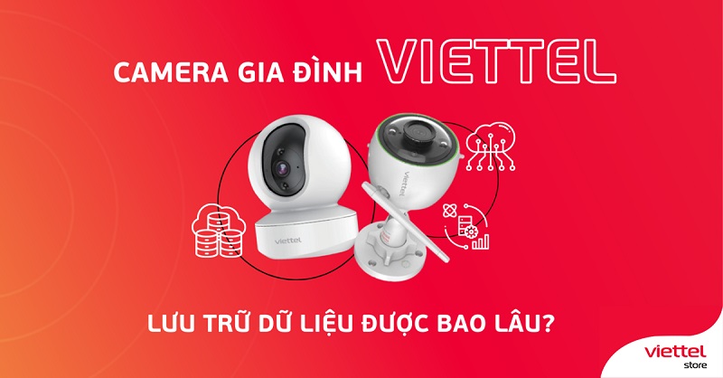 Camera gia đình Viettel lưu trữ dữ liệu được bao lâu?