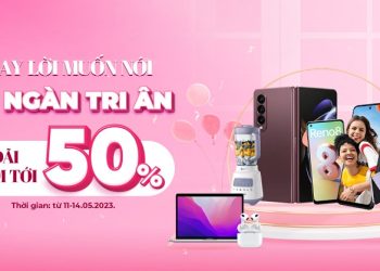 Thay lời muốn nói, gửi ngàn tri ân – Ngày của mẹ ưu đãi giảm tới 50% các sản phẩm tại Viettel Store