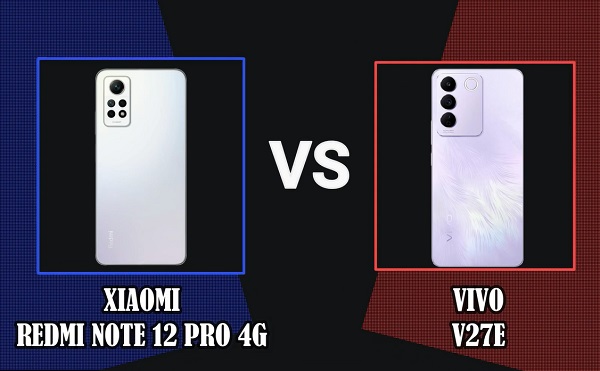 Vivo V27e và Redmi Note 12 Pro, điện thoại nào đáng mua hơn?