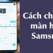 Chia sẻ cách mở 2 ứng dụng trên Samsung cùng lúc