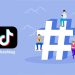 Hashtag TikTok là gì? Cách Sử dụng Hashtag trên TikTok hiệu quả