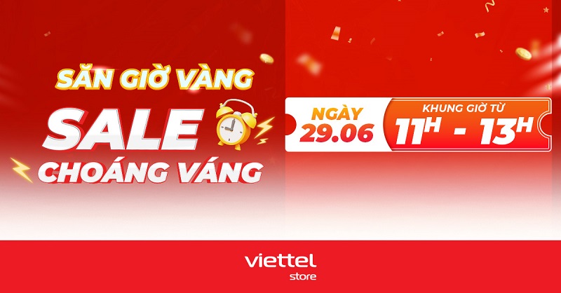 Đặt lịch hẹn Săn giờ vàng – Sale choáng váng cùng Viettel Store ngày 29/06