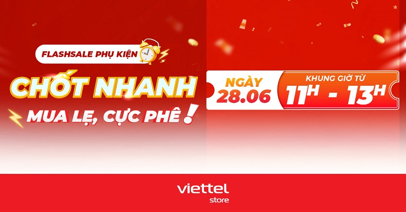 Đặt lịch săn sale “Chốt nhanh, mua lẹ, cực phê” phụ kiện chính hãng cùng Viettel Store ngày 28/06