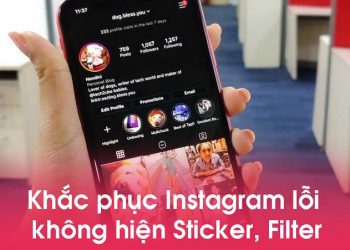 Nguyên nhân Instagram bị mất filter, không hiện sticker và cách xử lý