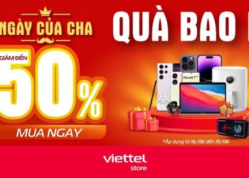 Ngày của Cha, quà bao la – Giảm đến 50% khi mua hàng tại Viettel Store