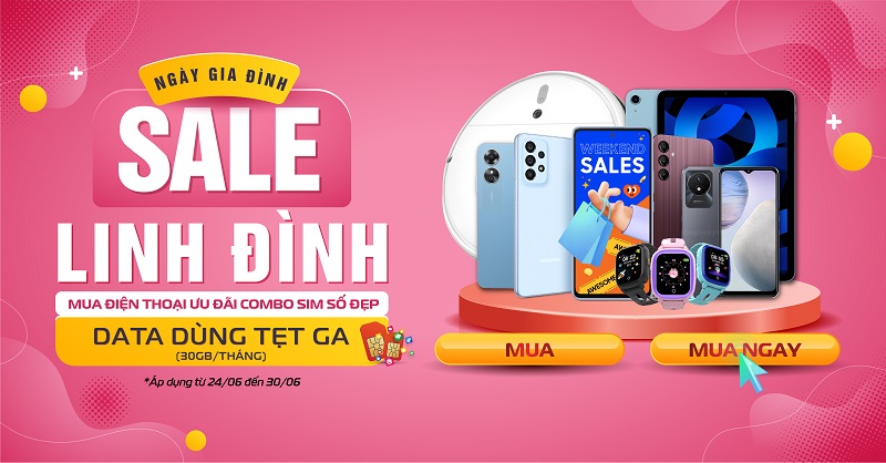 Ngày Gia đình sale linh đình – Mua điện thoại ưu đãi combo SIM số đẹp, Data dùng tẹt ga
