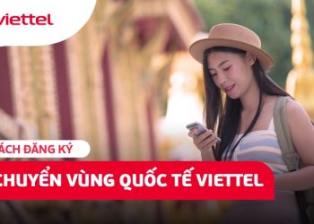 Hướng dẫn 6 cách chuyển vùng quốc tế Viettel đơn giản