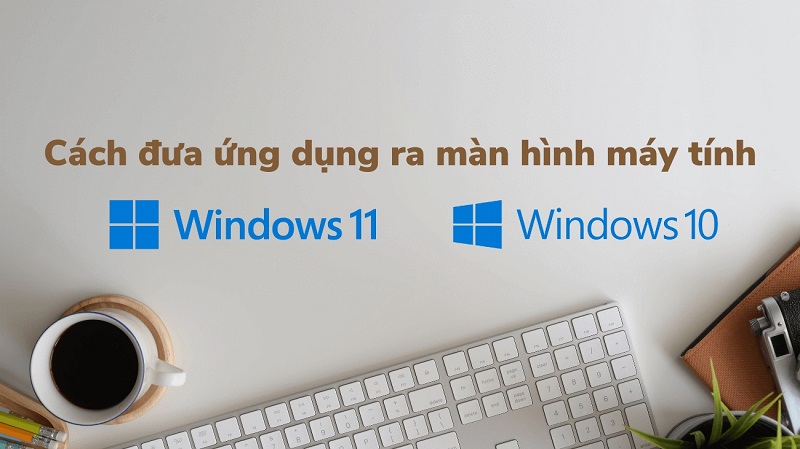 Cách đưa ứng dụng ra màn hình máy tính