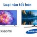 So sánh tivi Xiaomi và Samsung: Nên chọn tivi nào?