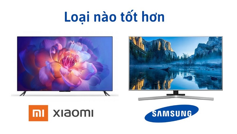 So sánh tivi Xiaomi và Samsung: Nên chọn tivi nào?
